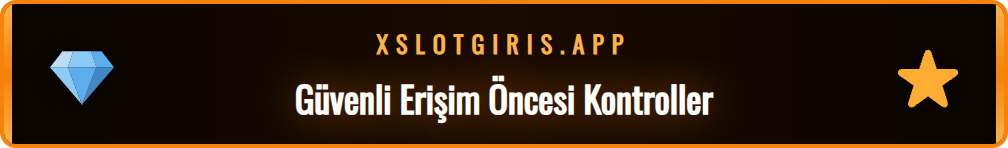 Xslot güncel adresine güvenli erişim için yapılması gereken ön hazırlıklar.